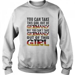 You Can Take This Girl Out Of Germany But You Cant Take Germany Sweatshirt
